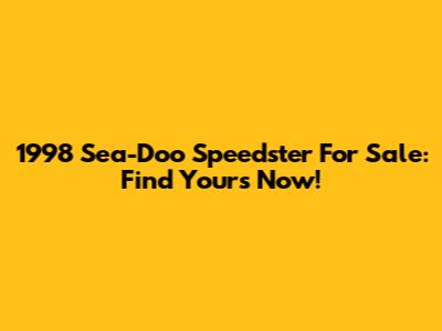1998 Sea-Doo Speedster For Sale: Find Yours Now!