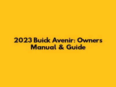 2023 Buick Avenir: Owner's Manual & Guide