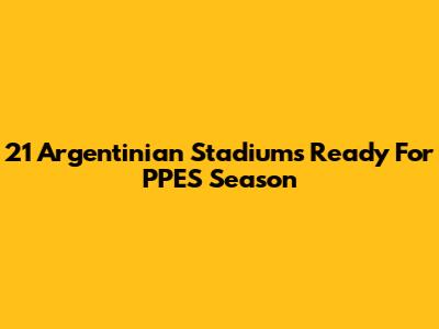 21 Argentinian Stadiums Ready For PPES Season