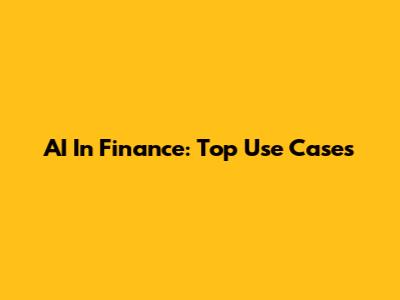 AI In Finance: Top Use Cases