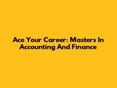 Ace Your Career: Masters In Accounting And Finance