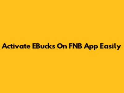 Activate EBucks On FNB App Easily