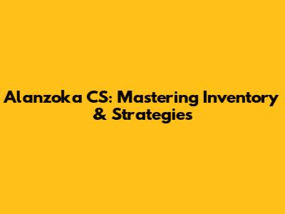 Alanzoka CS: Mastering Inventory & Strategies