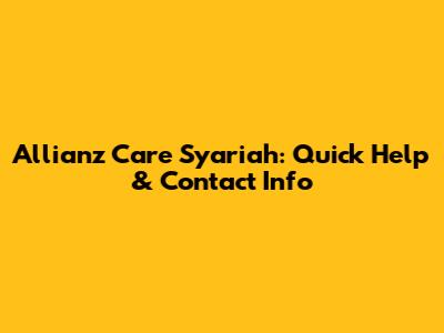 Allianz Care Syariah: Quick Help & Contact Info