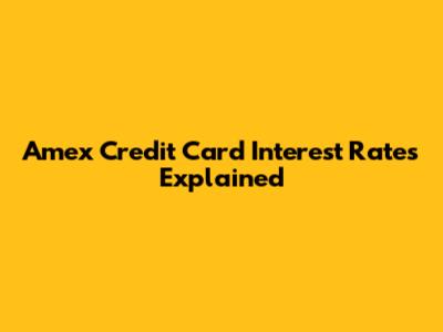 Amex Credit Card Interest Rates Explained