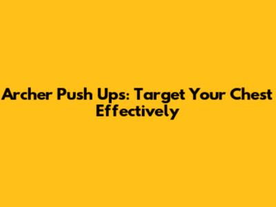 Archer Push Ups: Target Your Chest Effectively