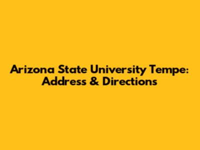 Arizona State University Tempe: Address & Directions