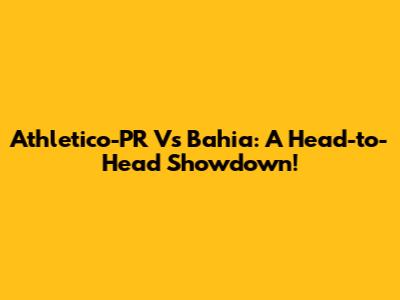 Athletico-PR Vs Bahia: A Head-to-Head Showdown!