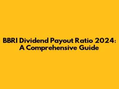 BBRI Dividend Payout Ratio 2024: A Comprehensive Guide