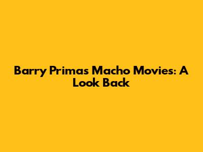 Barry Prima's Macho Movies: A Look Back