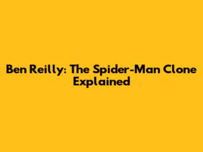 Ben Reilly: The Spider-Man Clone Explained