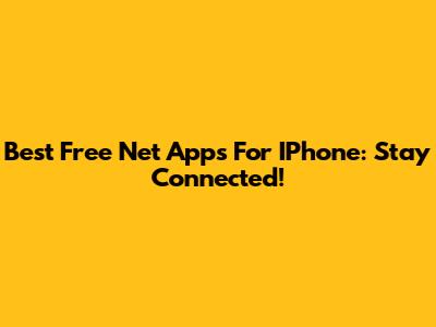 Best Free Net Apps For IPhone: Stay Connected!