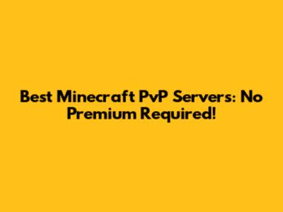 Best Minecraft PvP Servers: No Premium Required!