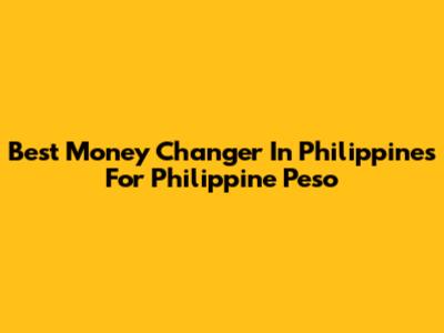 Best Money Changer In Philippines For Philippine Peso