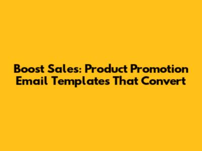Boost Sales: Product Promotion Email Templates That Convert