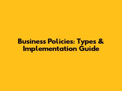 Business Policies: Types & Implementation Guide