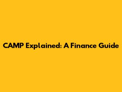 CAMP Explained: A Finance Guide