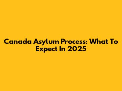 Canada Asylum Process: What To Expect In 2025