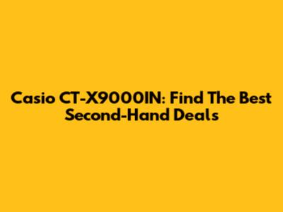Casio CT-X9000IN: Find The Best Second-Hand Deals