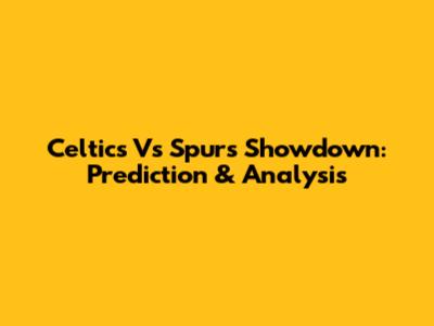 Celtics Vs Spurs Showdown: Prediction & Analysis