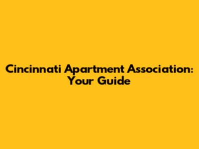 Cincinnati Apartment Association: Your Guide