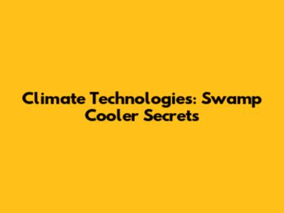 Climate Technologies: Swamp Cooler Secrets
