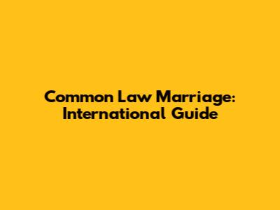 Common Law Marriage: International Guide