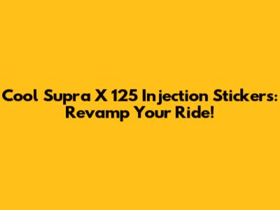 Cool Supra X 125 Injection Stickers: Revamp Your Ride!