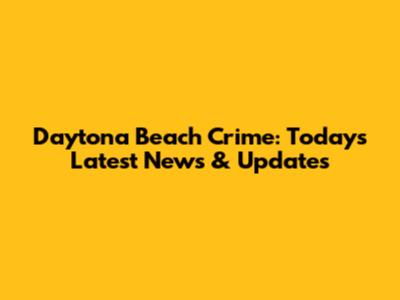 Daytona Beach Crime: Today's Latest News & Updates