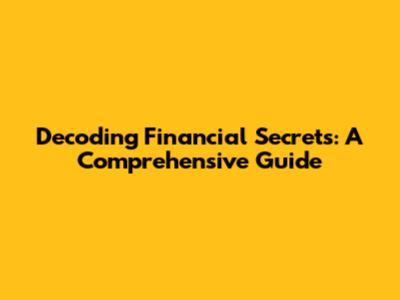 Decoding Financial Secrets: A Comprehensive Guide