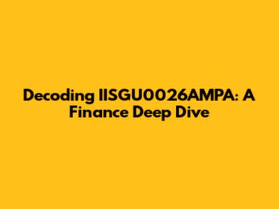Decoding IISGU0026AMPA: A Finance Deep Dive