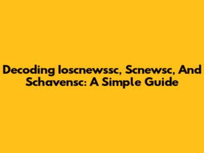 Decoding Ioscnewssc, Scnewsc, And Schavensc: A Simple Guide