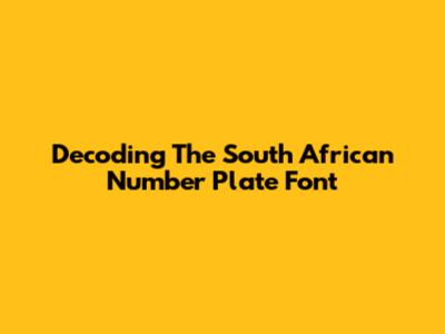 Decoding The South African Number Plate Font