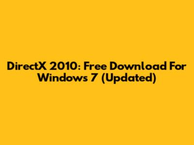 DirectX 2010: Free Download For Windows 7 (Updated)