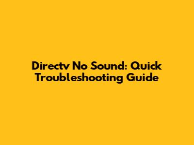 Directv No Sound: Quick Troubleshooting Guide