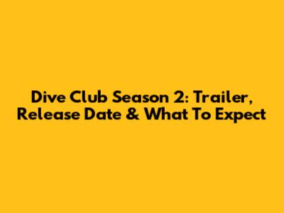 Dive Club Season 2: Trailer, Release Date & What To Expect