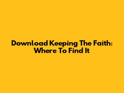 Download Keeping The Faith: Where To Find It