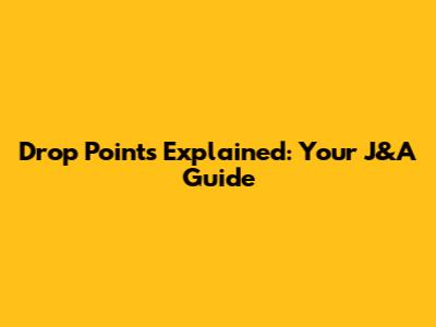 Drop Points Explained: Your J&A Guide