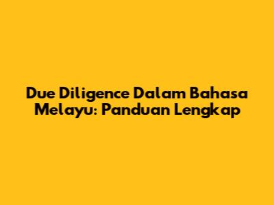 Due Diligence Dalam Bahasa Melayu: Panduan Lengkap