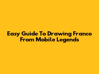 Easy Guide To Drawing Franco From Mobile Legends