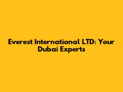 Everest International LTD: Your Dubai Experts