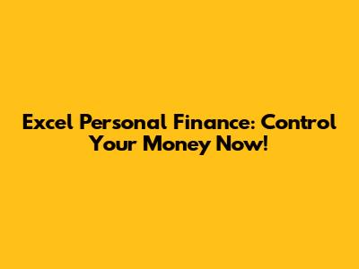 Excel Personal Finance: Control Your Money Now!
