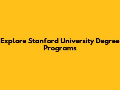 Explore Stanford University Degree Programs