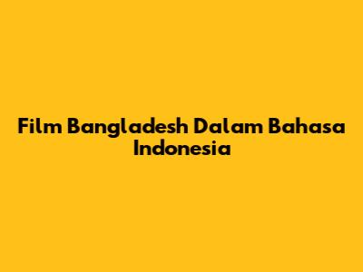 Film Bangladesh Dalam Bahasa Indonesia