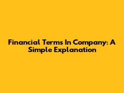 Financial Terms In Company: A Simple Explanation