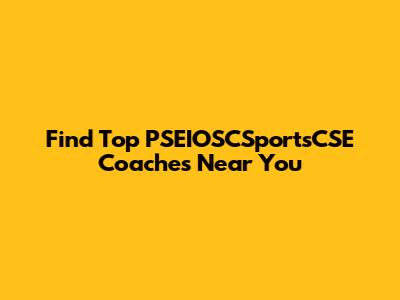 Find Top PSEIOSCSportsCSE Coaches Near You