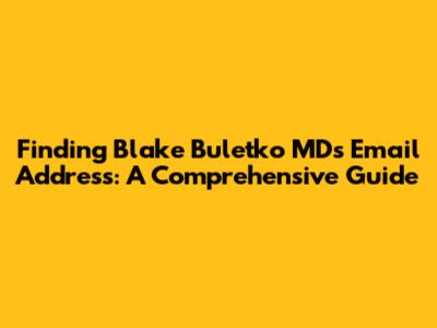 Finding Blake Buletko MD's Email Address: A Comprehensive Guide