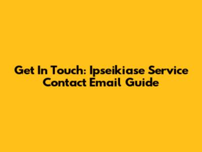 Get In Touch: Ipseikiase Service Contact Email Guide