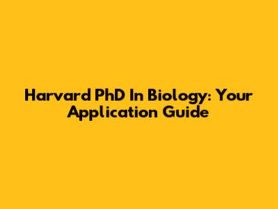 Harvard PhD In Biology: Your Application Guide