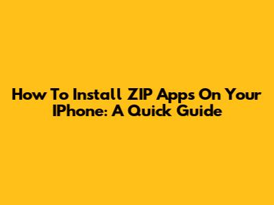 How To Install ZIP Apps On Your IPhone: A Quick Guide